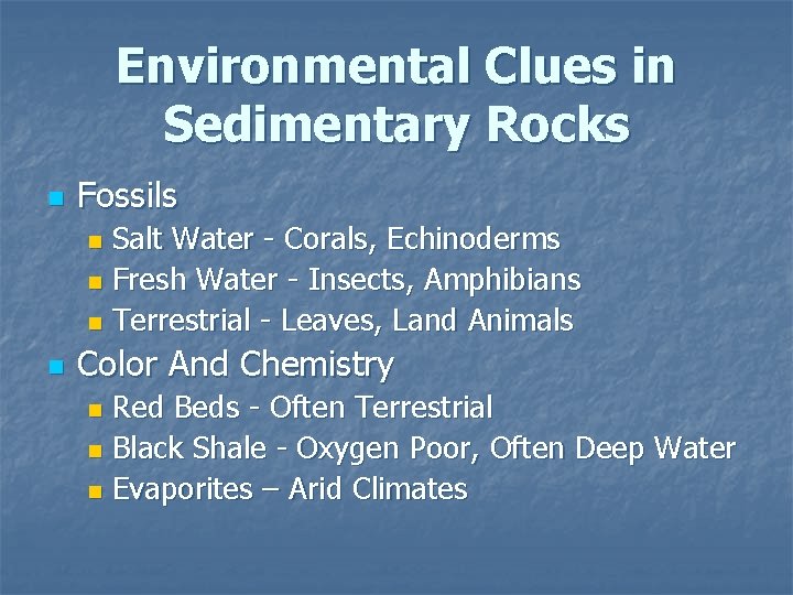 Environmental Clues in Sedimentary Rocks n Fossils Salt Water - Corals, Echinoderms n Fresh