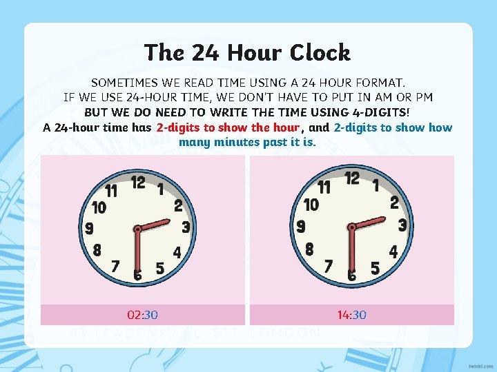 The 24 Hour Clock SOMETIMES WE READ TIME USING A 24 HOUR FORMAT. IF