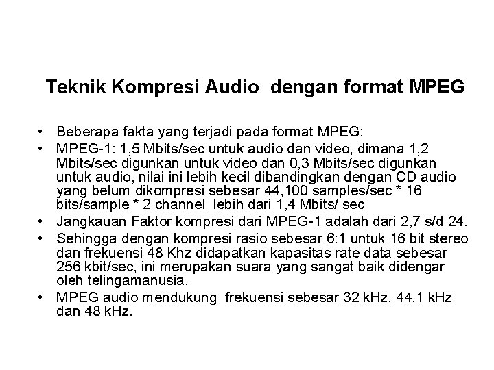 Teknik Kompresi Audio dengan format MPEG • Beberapa fakta yang terjadi pada format MPEG;
