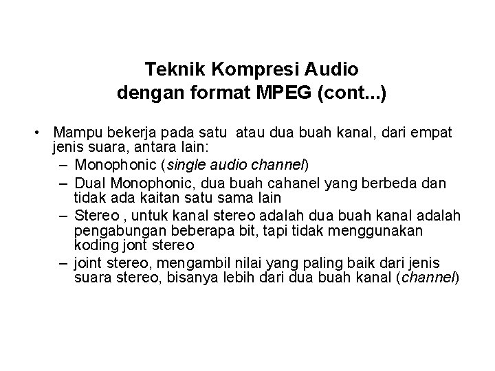 Teknik Kompresi Audio dengan format MPEG (cont. . . ) • Mampu bekerja pada