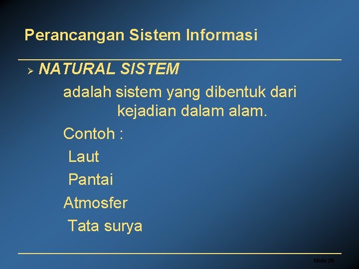 Perancangan Sistem Informasi Ø NATURAL SISTEM adalah sistem yang dibentuk dari kejadian dalam. Contoh