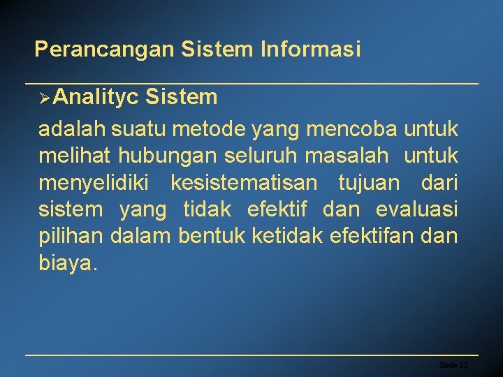 Perancangan Sistem Informasi ØAnalityc Sistem adalah suatu metode yang mencoba untuk melihat hubungan seluruh