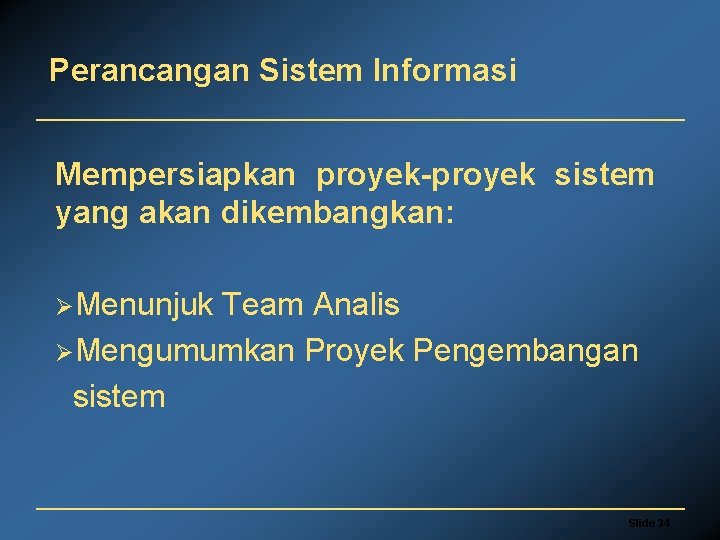 Perancangan Sistem Informasi Mempersiapkan proyek-proyek sistem yang akan dikembangkan: ØMenunjuk Team Analis ØMengumumkan Proyek