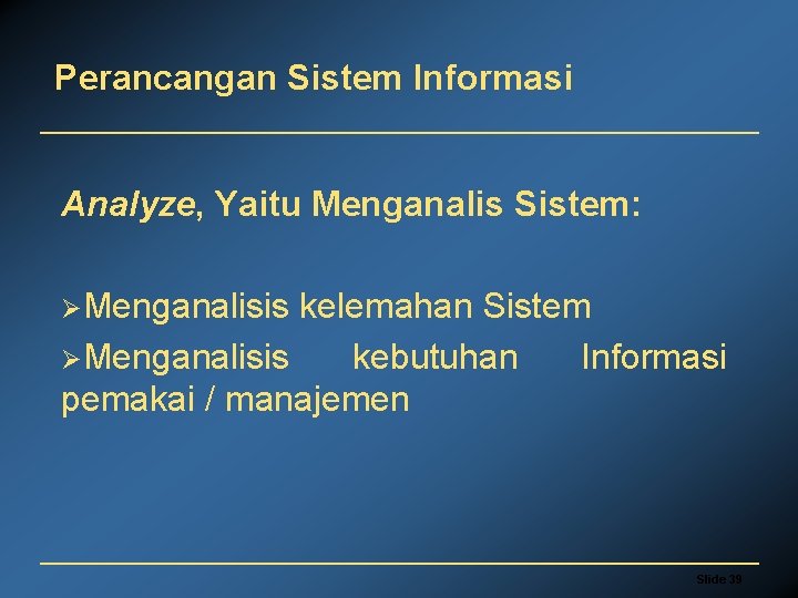 Perancangan Sistem Informasi Analyze, Yaitu Menganalis Sistem: ØMenganalisis kelemahan Sistem ØMenganalisis kebutuhan Informasi pemakai