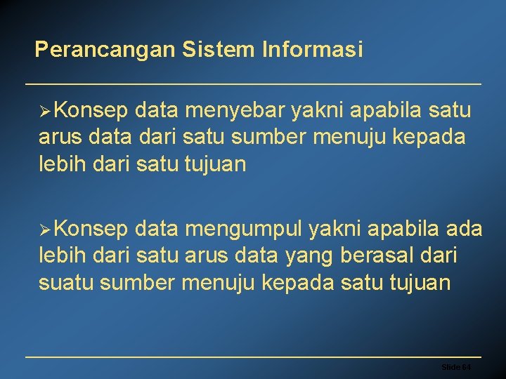 Perancangan Sistem Informasi ØKonsep data menyebar yakni apabila satu arus data dari satu sumber