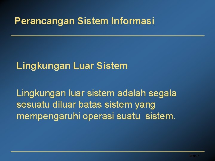 Perancangan Sistem Informasi Lingkungan Luar Sistem Lingkungan luar sistem adalah segala sesuatu diluar batas