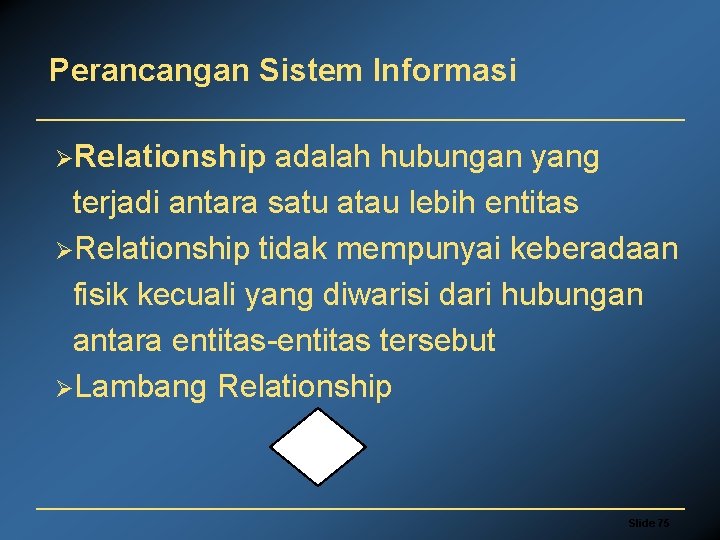 Perancangan Sistem Informasi ØRelationship adalah hubungan yang terjadi antara satu atau lebih entitas ØRelationship