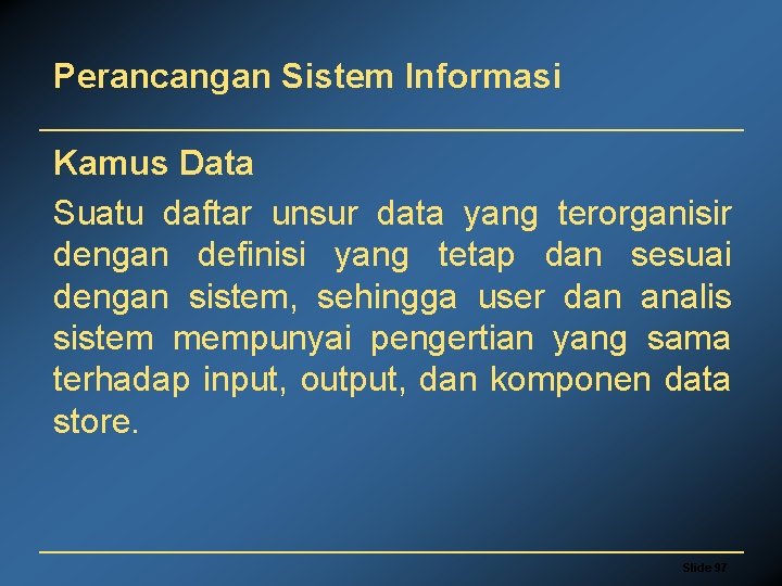 Perancangan Sistem Informasi Kamus Data Suatu daftar unsur data yang terorganisir dengan definisi yang