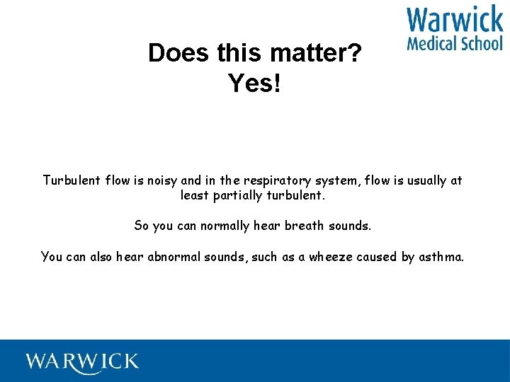 Does this matter? Yes! Turbulent flow is noisy and in the respiratory system, flow