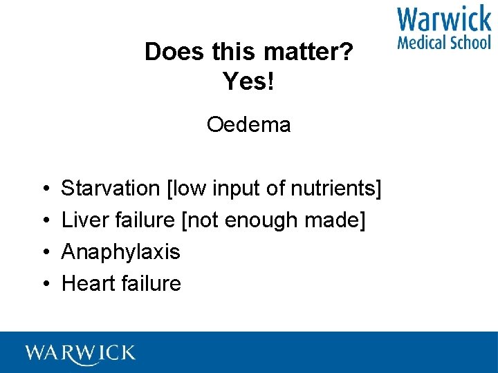 Does this matter? Yes! Oedema • • Starvation [low input of nutrients] Liver failure