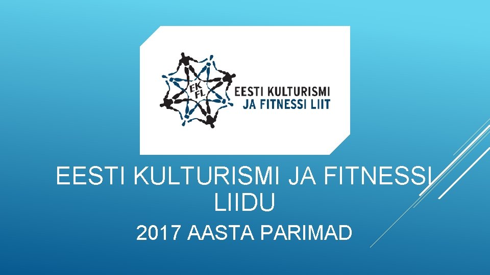 EESTI KULTURISMI JA FITNESSI LIIDU 2017 AASTA PARIMAD 