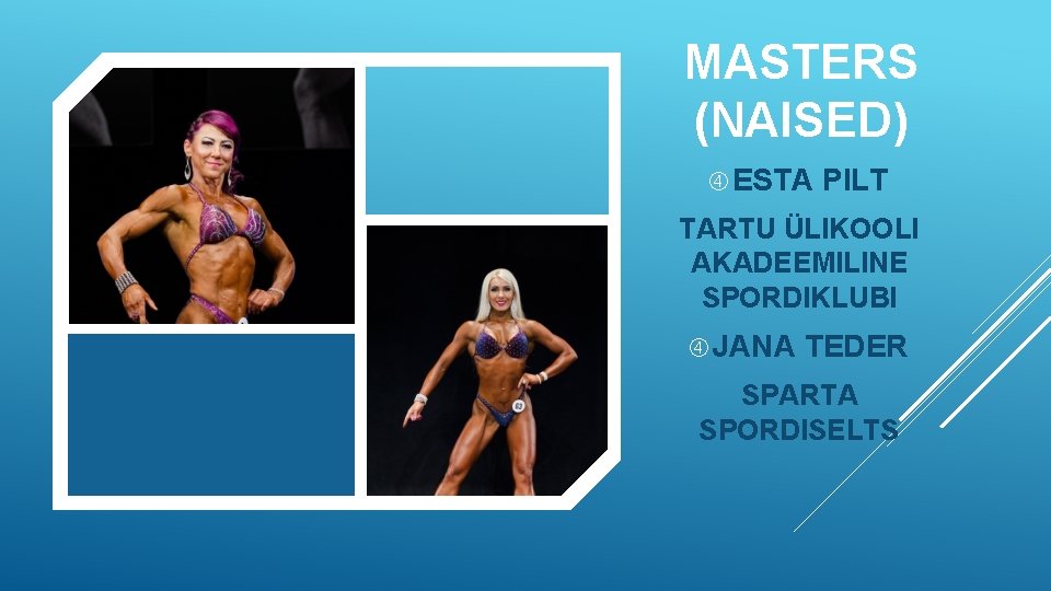 MASTERS (NAISED) ESTA PILT TARTU ÜLIKOOLI AKADEEMILINE SPORDIKLUBI JANA TEDER SPARTA SPORDISELTS 