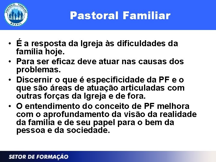 Pastoral Familiar • É a resposta da Igreja às dificuldades da família hoje. •