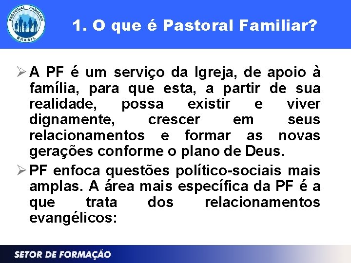 1. O que é Pastoral Familiar? A PF é um serviço da Igreja, de