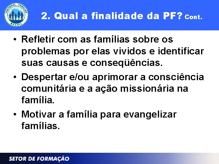 2. Qual a finalidade da PF? Cont. • Refletir com as famílias sobre os