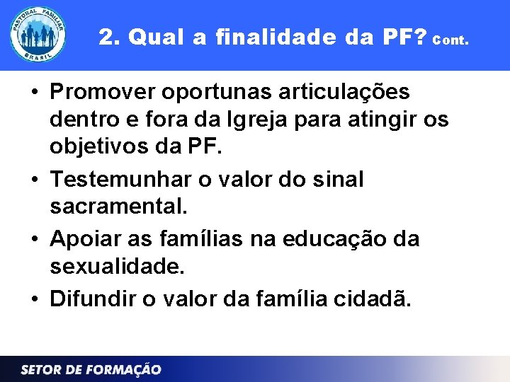 2. Qual a finalidade da PF? Cont. • Promover oportunas articulações dentro e fora