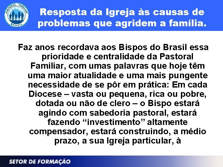 Resposta da Igreja às causas de problemas que agridem a família. Faz anos recordava