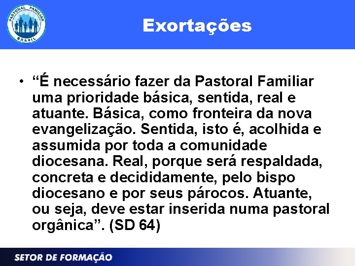 Exortações • “É necessário fazer da Pastoral Familiar uma prioridade básica, sentida, real e