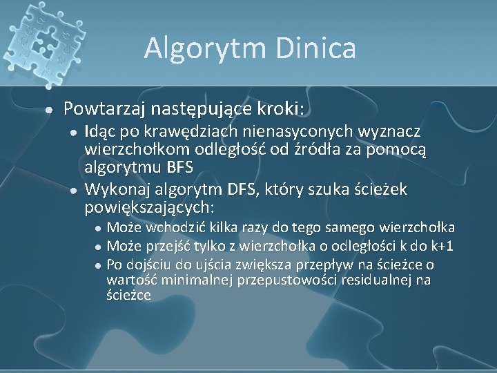 Algorytm Dinica ● Powtarzaj następujące kroki: ● ● Idąc po krawędziach nienasyconych wyznacz wierzchołkom