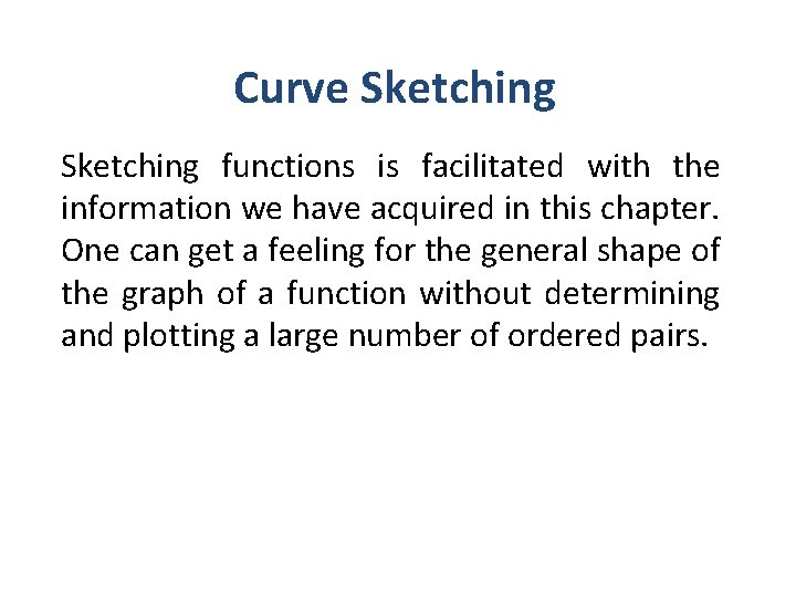 Curve Sketching functions is facilitated with the information we have acquired in this chapter.