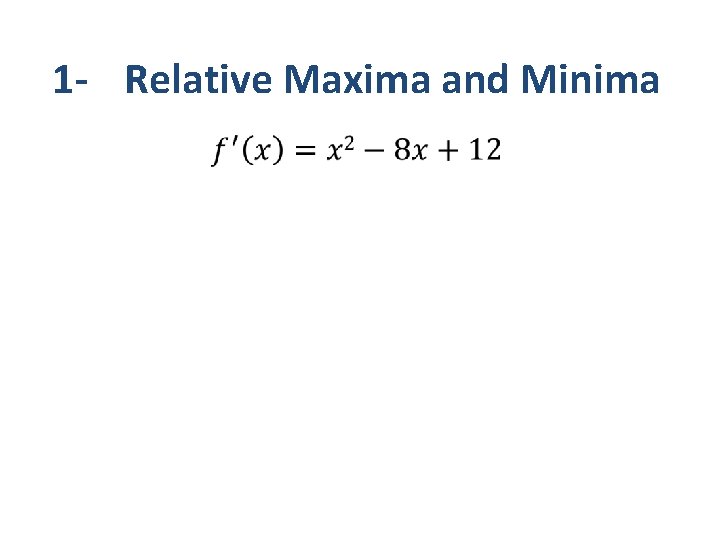 1 - Relative Maxima and Minima • 