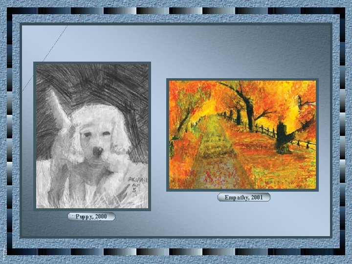 Empathy, 2001 Puppy, 2000 