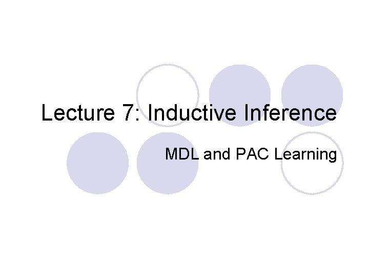Lecture 7: Inductive Inference MDL and PAC Learning 