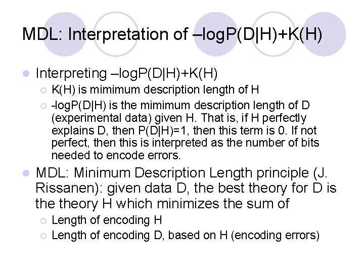 MDL: Interpretation of –log. P(D|H)+K(H) l Interpreting –log. P(D|H)+K(H) ¡ ¡ l K(H) is