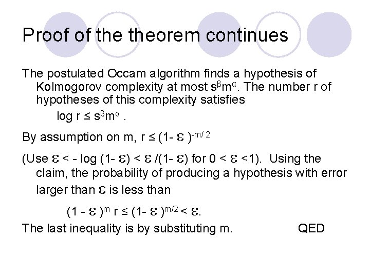 Proof of theorem continues The postulated Occam algorithm finds a hypothesis of Kolmogorov complexity