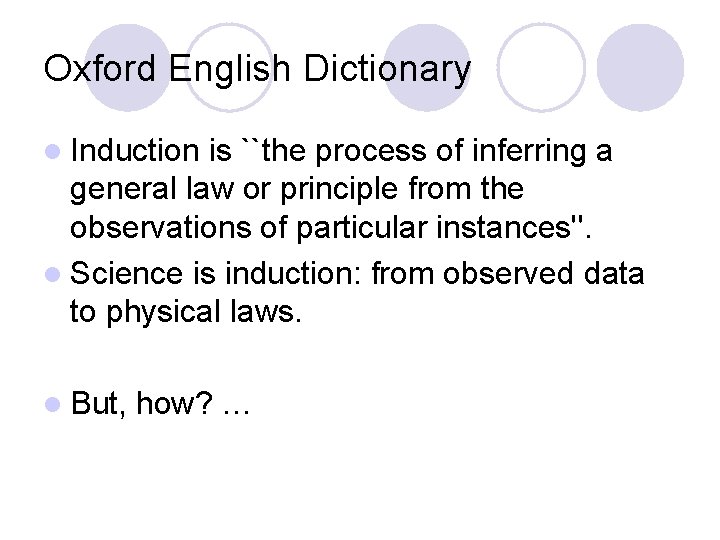 Oxford English Dictionary l Induction is ``the process of inferring a general law or