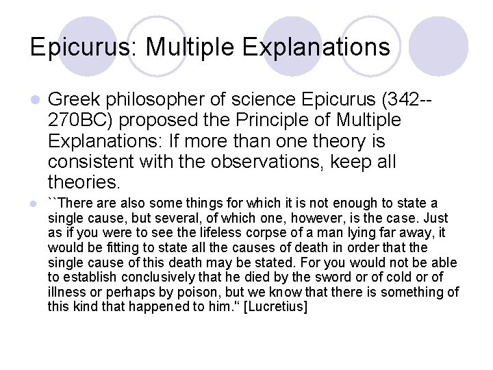 Epicurus: Multiple Explanations l Greek philosopher of science Epicurus (342 -270 BC) proposed the