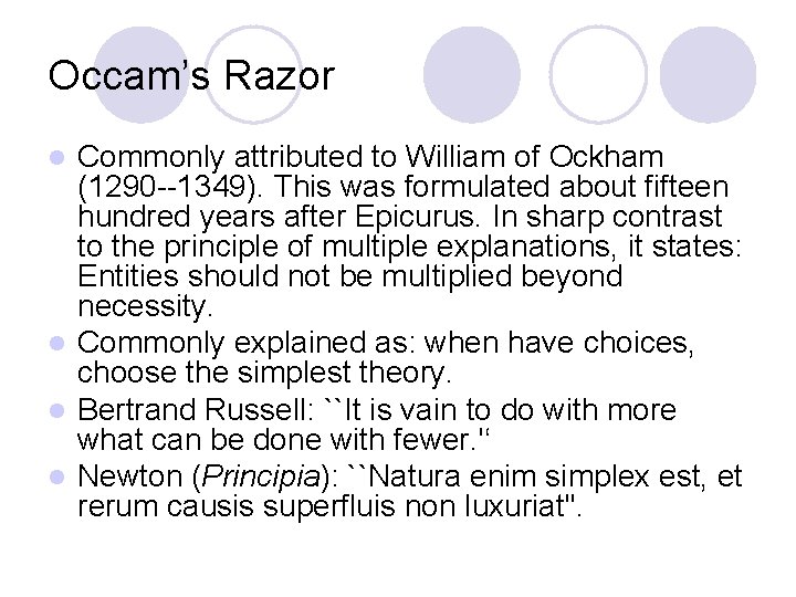 Occam’s Razor Commonly attributed to William of Ockham (1290 --1349). This was formulated about