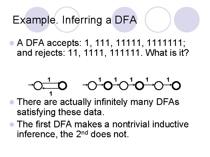 Example. Inferring a DFA l. A DFA accepts: 1, 11111, 1111111; and rejects: 11,