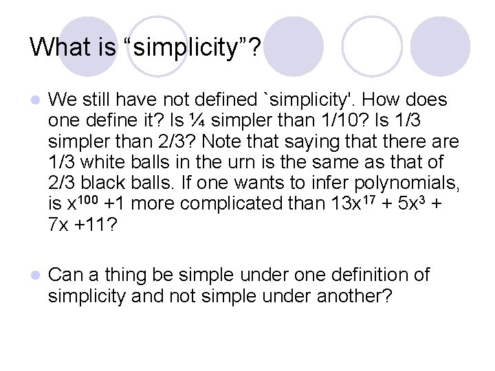 What is “simplicity”? l We still have not defined `simplicity'. How does one define