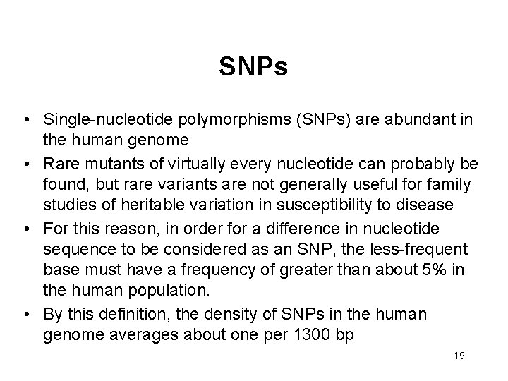 SNPs • Single-nucleotide polymorphisms (SNPs) are abundant in the human genome • Rare mutants
