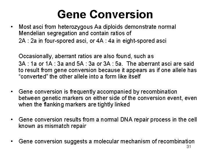 Gene Conversion • Most asci from heterozygous Aa diploids demonstrate normal Mendelian segregation and