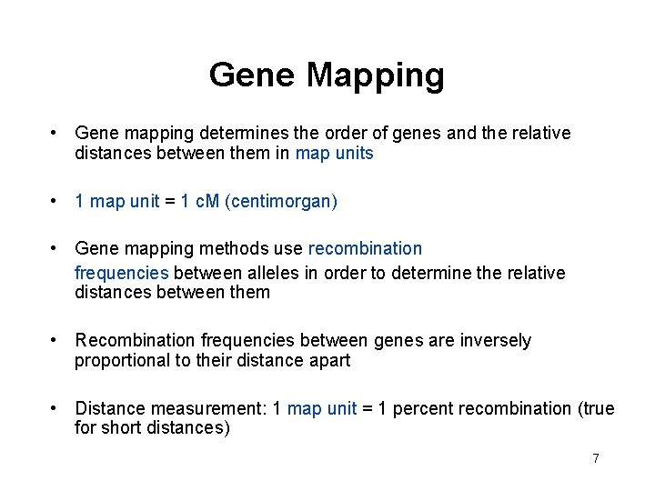 Gene Mapping • Gene mapping determines the order of genes and the relative distances
