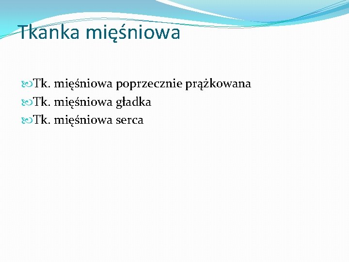 Tkanka mięśniowa Tk. mięśniowa poprzecznie prążkowana Tk. mięśniowa gładka Tk. mięśniowa serca 