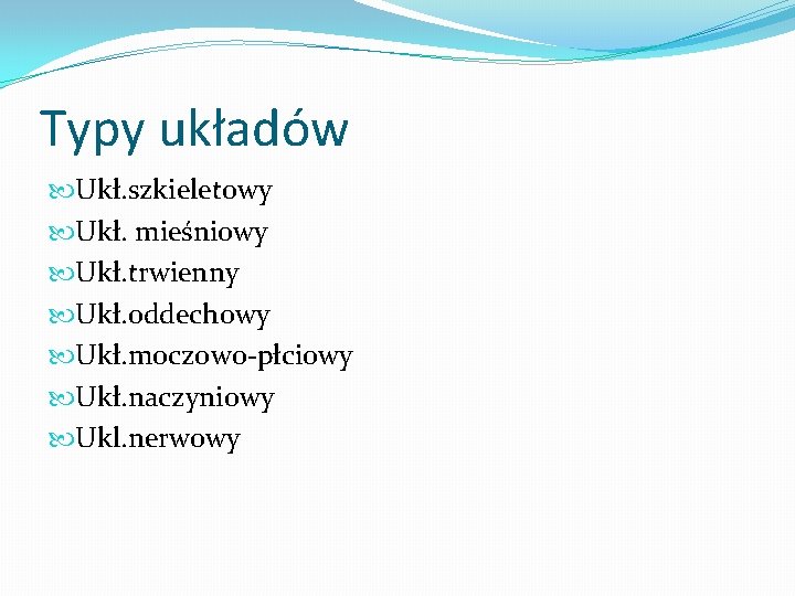 Typy układów Ukł. szkieletowy Ukł. mieśniowy Ukł. trwienny Ukł. oddechowy Ukł. moczowo-płciowy Ukł. naczyniowy