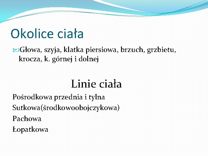 Okolice ciała Głowa, szyja, klatka piersiowa, brzuch, grzbietu, krocza, k. górnej i dolnej Linie