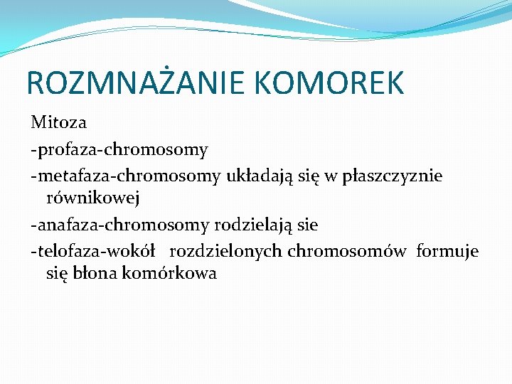 ROZMNAŻANIE KOMOREK Mitoza -profaza-chromosomy -metafaza-chromosomy układają się w płaszczyznie równikowej -anafaza-chromosomy rodzielają sie -telofaza-wokół