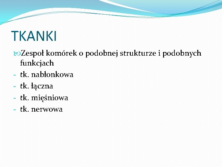 TKANKI Zespoł komórek o podobnej strukturze i podobnych funkcjach - tk. nabłonkowa - tk.