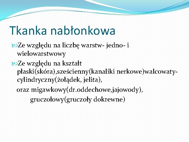 Tkanka nabłonkowa Ze względu na liczbę warstw- jedno- i wielowarstwowy Ze względu na kształt