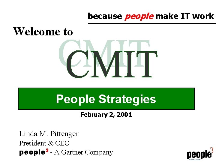 because people make IT work Welcome to People Strategies February 2, 2001 Linda M.