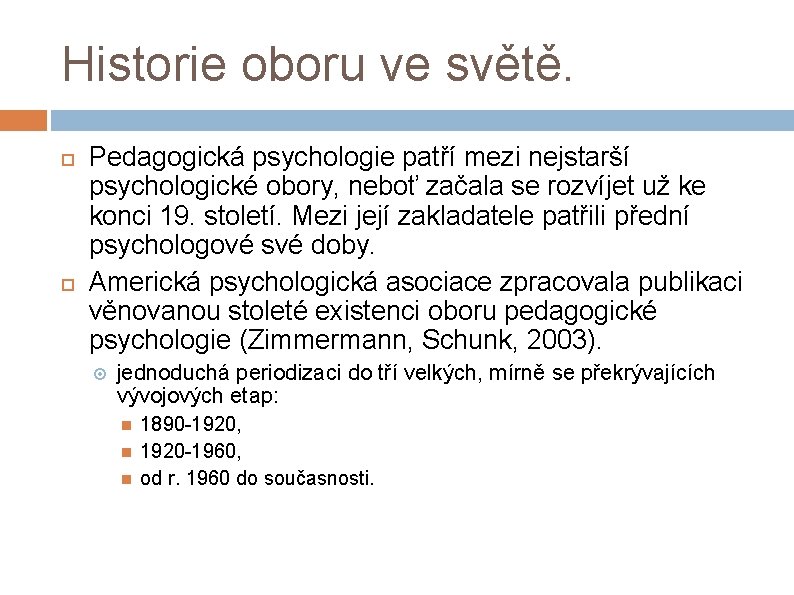 Historie oboru ve světě. Pedagogická psychologie patří mezi nejstarší psychologické obory, neboť začala se