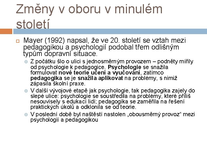 Změny v oboru v minulém století Mayer (1992) napsal, že ve 20. století se