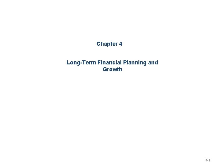 Chapter 4 Long-Term Financial Planning and Growth 4 -1 