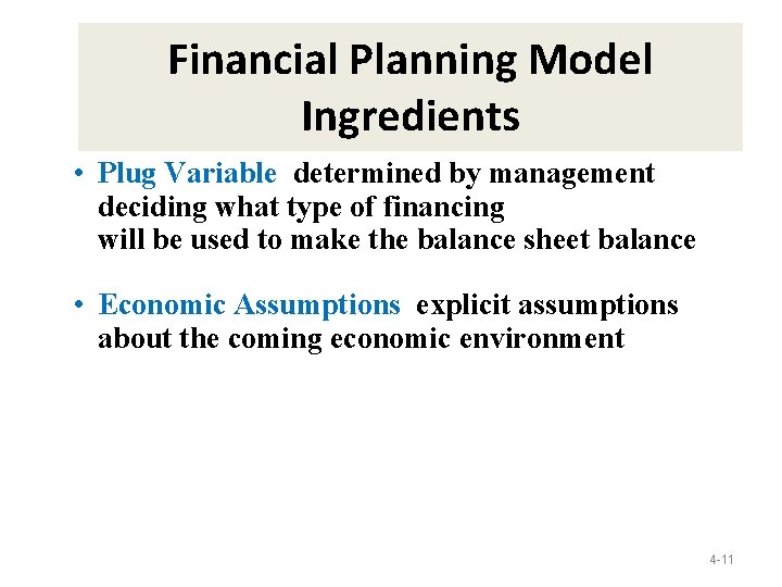 Financial Planning Model Ingredients • Plug Variable determined by management deciding what type of