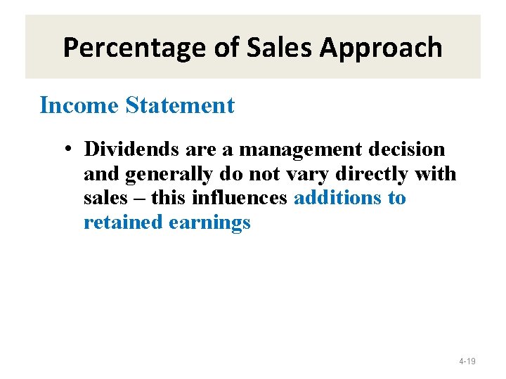 Percentage of Sales Approach Income Statement • Dividends are a management decision and generally