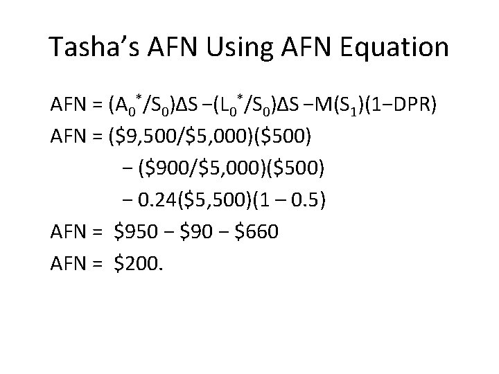 Tasha’s AFN Using AFN Equation AFN = (A 0*/S 0)∆S −(L 0*/S 0)∆S −M(S